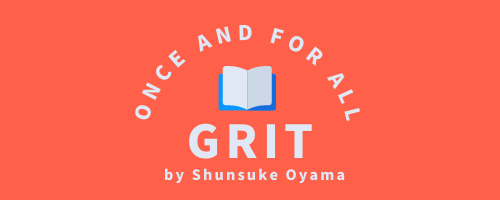 GRIT - ONCE AND FOR ALL - by Shunsuke Oyama